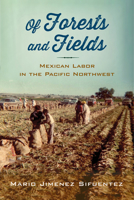 Of Forests and Fields: Mexican Labor in the Pacific Northwest 081357689X Book Cover