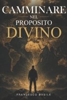 CAMMINARE NEL PROPOSITO DIVINO (Italian Edition) B0H58B9TXX Book Cover