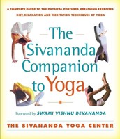 The Sivananda Companion to Yoga: A Complete Guide to the Physical Postures, Breathing Exercises, Diet, Relaxation, and Meditation Techniques of Yoga