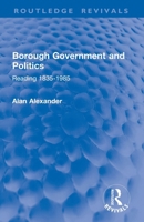 Borough Government and Politics: Reading 1835-1985 1032858478 Book Cover