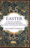 Easter: A Pagan Goddess, a Christian Holiday, and their Contested History 1961361167 Book Cover