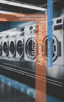 Small Laundry Operations: Operating a small scale commercial laundry. B09B2J9J45 Book Cover