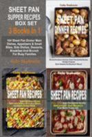 Sheet Pan Supper Recipes Box Set: 164 Sheet Pan Dinner Main Dishes, Appetizers & Small Bites, Side Dishes, Desserts, Breakfast and Brunch for Busy Families 1512149454 Book Cover