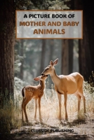 A Picture Book of Mother and Baby Animals: A Calming Collection of Gentle Springtime Animal Photos for Seniors with Alzheimer’s and Dementia (Picture Books for Seniors) B0F7FNHHDJ Book Cover