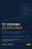 TU DINERO EN DÓLARES: Cómo proteger, ahorrar e invertir desde Latinoamérica cuando tu moneda no vale lo que debería (Descifrando el Poder Global) (Spanish Edition) B0H4B5X1YY Book Cover
