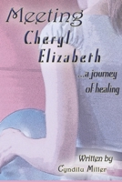 Meeting Cheryl Elizabeth: A Mother's Journey to Healing 1717842828 Book Cover