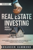 Real Estate Investing - Rental Property: Complete Beginner's Guide on how to Buy, Rehab and Manage Apartments to Build up Remarkable Passive Income and Reach Financial Freedom even with no Money Down 1393630421 Book Cover