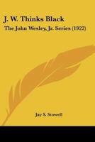 J. W. Thinks Black: The John Wesley, Jr. Series 137734505X Book Cover