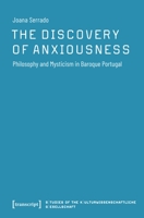 The Discovery of Anxiousness: Philosophy and Mysticism in Baroque Portugal 3837665321 Book Cover