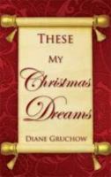 These My Christmas Dreams 1606472569 Book Cover