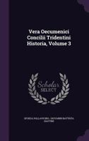 Vera Oecumenici Concilii Tridentini Historia, Volume 3 1286603919 Book Cover