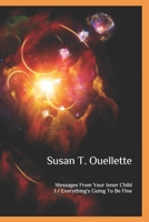 Messages From Your Inner Child: Book One: Everything's Going To Be Fine 1675240477 Book Cover