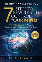 THE BRAINWAVES METHOD 7 STEPS TO REWIRE AND CONTROL YOUR MIND: Proven Neuroscience to Achieve Emotional Balance, Harness the Flow State, and Expand Consciousness Guided Meditation Included 2959769600 Book Cover