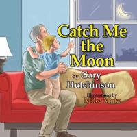 Catch Me the Moon 1771801883 Book Cover