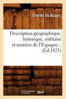 Description Ga(c)Ographique, Historique, Militaire Et Routia]re de L'Espagne (A0/00d.1823) 2012536832 Book Cover