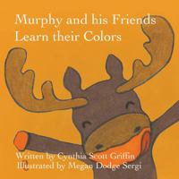 Murphy and his Friends Learn their Colors 0578185741 Book Cover