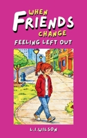 When Friends Change: Feeling Left Out 1997561654 Book Cover