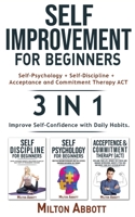 SELF-IMPROVEMENT FOR BEGINNERS - 3in1 (Acceptance and Commitment Therapy ACT + Self-Psychology + Self-Discipline): How to Develop Emotional ... with Cognitive Behavioral Therapy! 1804316792 Book Cover