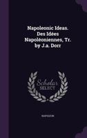 Napoleonic ideas: Des idees napoleoniennes, par le prince Napoleon-Louis Bonaparte B0BQKWKNSD Book Cover