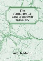 The Fundamental Data of Modern Pathology. History, Criticisms, Comparisons, Applications 1017531838 Book Cover