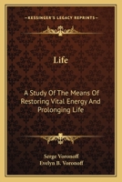 Life: A Study Of The Means Of Restoring Vital Energy And Prolonging Life 0548505225 Book Cover