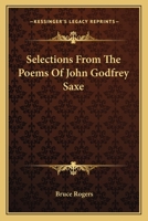 Selections From The Poems Of John Godfrey Saxe 0548461376 Book Cover