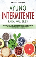 Ayuno Intermitente para Mujeres: La �ltima gu�a esencial para perder peso, quemar grasa, ralentizar el proceso de envejecimiento y vivir de forma saludable 180120814X Book Cover