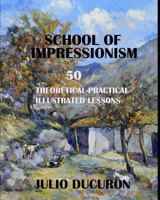 School of Impressionism: 50 Theoretical-Practical Illustrated Lessons 1726884554 Book Cover