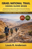 Israel National Trail Hiking Guide 2026: Seasonal Section Hiking, Desert Safety & Practical INT Planning — Proven Routes, Water Planning, Navigation Tools & Multi-Day Itineraries B0GDV7X19H Book Cover