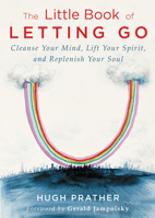 The Little Book of Letting Go: A Revolutionary 30-Day Program to Cleanse Your Mind, Lift Your Spirit and Replenish Your Soul 1573245038 Book Cover