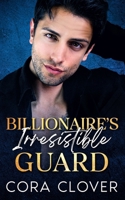 Billionaire's Irresistible Guard: A Second Chance Romance B0DBTBPYTN Book Cover
