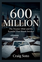 600 MILLION: The Trustor Affair and the Scandal That Shook Sweden B0HDHXFQYQ Book Cover