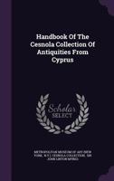 Handbook of the Cesnola Collection of Antiquities From Cyprus 1016068395 Book Cover