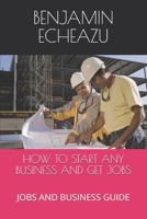 How to Start Any Business and Get Jobs: Jobs and Business Guide 1699835810 Book Cover