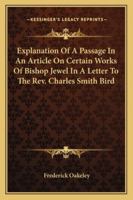 Explanation Of A Passage In An Article On Certain Works Of Bishop Jewel In A Letter To The Rev. Charles Smith Bird 1432670131 Book Cover