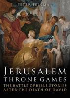 Jerusalem Throne Games: The Battle of Bible Stories After the Death of David 1785706160 Book Cover