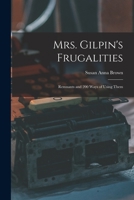 Mrs. Gilpin's Frugalities: Remnants and 200 Ways of Using Them 1019102594 Book Cover