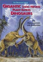 Gigantic Long-Necked Plant-Eating Dinosaurs: The Prosauropods and Sauropods (Dinosaur Library (Hillside, N.J.).) 0766014495 Book Cover