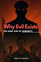 Why Evil Exists: The Dark Side of Humanity B0F89B5939 Book Cover
