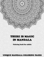 There Is Magic In Mandala: An Adult Coloring book, Unique Mandala Designs, Thick Paper, Unique Mandala Art Designs, Easy Mandalas Inside, Gift Fo B08P8N7DPG Book Cover