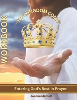 Thy Kingdom Come: Entering God's Rest in Prayer 1926489837 Book Cover