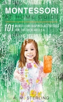 Montessori at Home Guide: 101 Montessori Inspired Activities for Children Ages 2-6 1537303619 Book Cover
