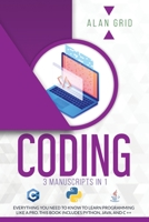 Coding: 3 Manuscripts in 1: Everything You Need to Know to Learn Programming Like a Pro. This Book Includes Python, Java, and C ++ 1914045068 Book Cover