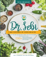 Dr. Sebi: Take Control of Your Health with Dr. Sebi Alkaline Diet, Herbs and Cure for Herpes. 200+ Mouth Watering Recipes to Effectively Cleanse Your ... Detox the Body. 3 Manuscripts in 1 Book 1914167376 Book Cover