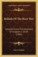 Ballads of the Boer War. Selected from the haversack of Sergeant J. Smith 1163961019 Book Cover