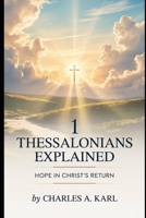 1 Thessalonians Explained: Hope in Christ's Return B0FYMMZ3R5 Book Cover