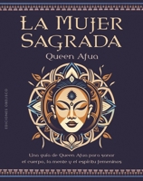 La mujer sagrada: Una guía de Queen Afua para sanar el cuerpo, la mente y el espíritu femeninos (Spanish Edition) 8411721213 Book Cover