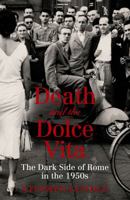 Death and the Dolce Vita: The Dark Side of Rome in the 1950s 1847676545 Book Cover