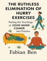 The Ruthless Elimination Of Hurry Exercises: Putting the teachings of John Mark Comer Into Practice B0FJ75KTFJ Book Cover