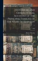 Historical and Genealogical Account of the Principal Families of the Name of Kennedy ...; 1830 1014436079 Book Cover